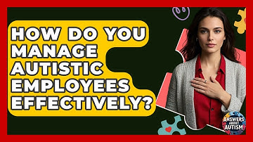 How Do You Manage Autistic Employees Effectively? - Answers About Autism