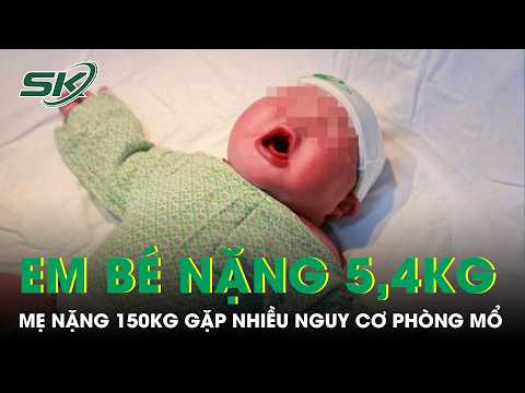 150kg Mother Gives Birth to 5.4kg Baby Boy, Faces Multiple Risks in Operating Room | SKDS
