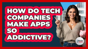 How Do Tech Companies Make Apps So Addictive? - Ultimate Life Hacks
