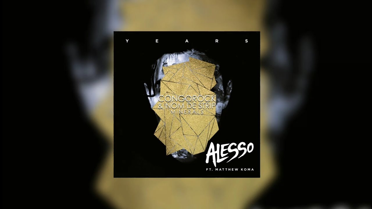 Minerals vs Years (Alesso Mashup) - Congorock & Nom De Strip vs Alesso ft. Matthew Koma...