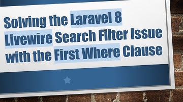 Solving the Laravel 8 Livewire Search Filter Issue with the First Where Clause