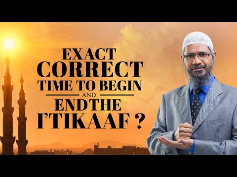 Exact Correct Time To Begin And End The I'tikaf?