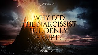 Why Did the Narcissist Suddenly Erupt?