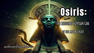 Osiris: The Resilient Egyptian God of Life and Afterlife #osiris #ancientliterature #ancientegypt