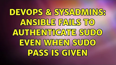 DevOps & SysAdmins: Ansible Fails to Authenticate Sudo Even When Sudo Pass is Given (2 Solutions!!)