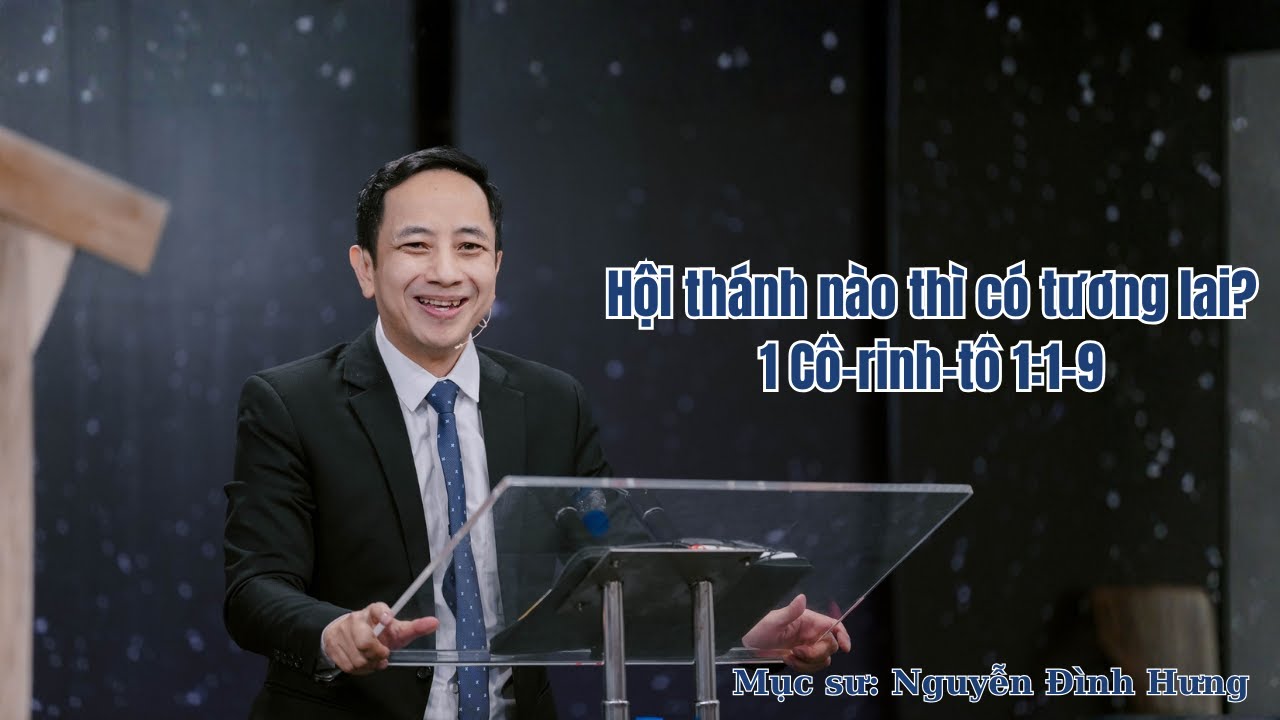 Hội Thánh Nào Thì Có Tương Lai? Bài Giảng: Mục sư Nguyễn Đình Hưng