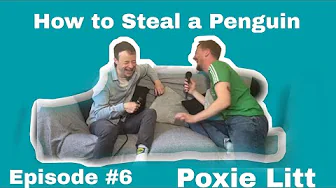 Poxie Litt - Ep 6 - How To Steal A Penguin