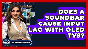 Does A Soundbar Cause Input Lag With OLED TVs? - NextGen Viewing and Audio