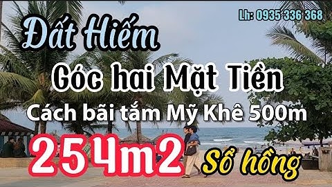 Đất hiếm trong khu vực góc hai Mặt tiền đường, cách bãi tắm Biển Mỹ Khê 500m. 254m2, sổ hồng riêng.