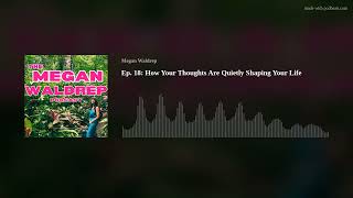 Ep. 18: How Your Thoughts Are Quietly Shaping Your Life