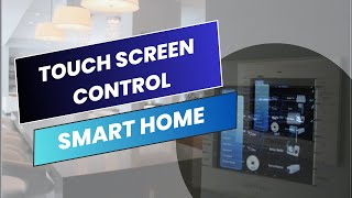What Are the Benefits of Touch Screen Control in Smart Home Systems?