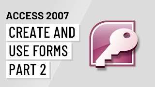 Access 2007: Creating and Using Forms Part 2