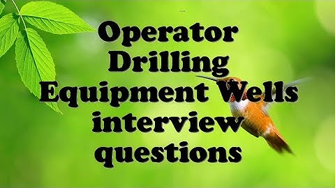 Operator Drilling Equipment Wells interview questions