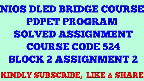 NIOS DLED BRIDGE COURSE PDPET PROGRAM SOLVED ASSIGNMENT COURSE CODE 524 BLOCK 2 ASSIGNMENT 2