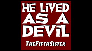 TheFifthSister - He Lived As A Devil