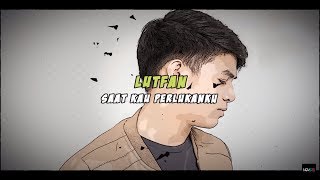 Lutfan - Saat Kau Perlukanku