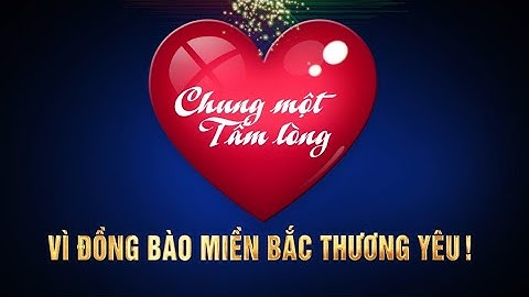 Chung tay hướng về đồng bào miền Bắc thương yêu