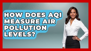 How Does AQI Measure Air Pollution Levels? - Explaining Ecology