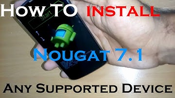 How to Install Android Nougat 7.1.1 on any supported device | Custom ROM