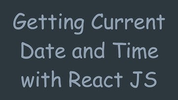 Getting Current Date and Time with React JS