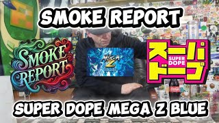 SMOKE REPORT - SUPER DOPE [Mega Z Blue]