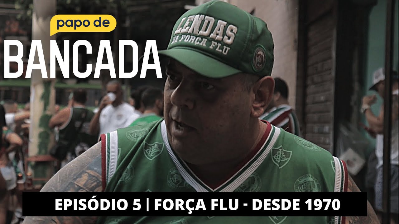 PAPO DE BANCADA - EP. 05 - TORCIDA FORÇA FLU | FLUMINENSE