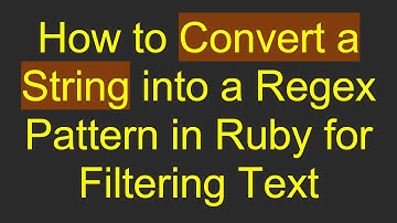 How to Convert a String into a Regex Pattern in Ruby for Filtering Text