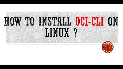 How to install Oracle Cloud Infrastructure OCI-CLI on Linux ?