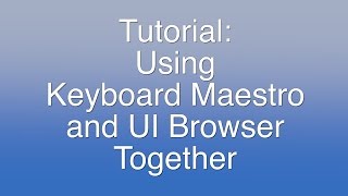 Tutorial: Using Keyboard Maestro and UI Browser screenshot 5