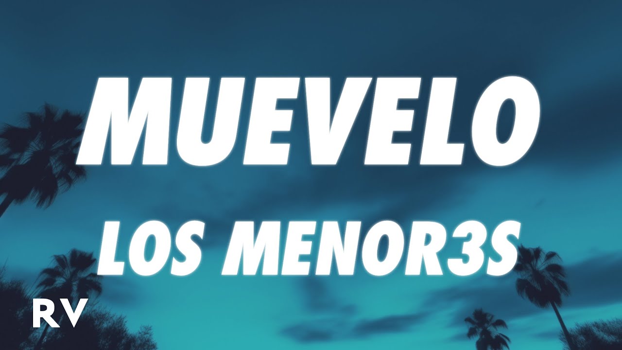 LOS MENOR3S - MUEVELO (Letra/Lyrics)