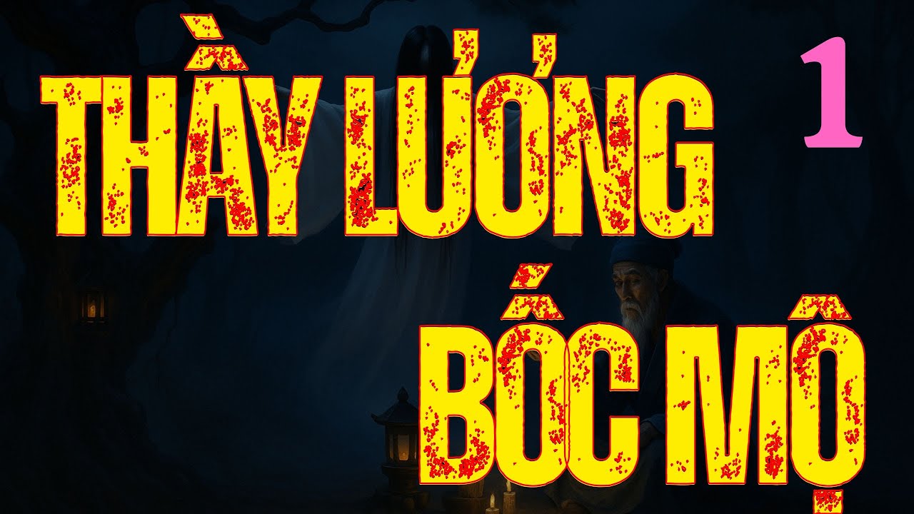 Siêu Phẩm Truyện Ma Kinh Dị : THẦY LƯƠNG BỐC MỘ TẬP 1 | MC ĐÌNH SOẠn Diễn Đọc Không Quảng Cáo