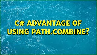 c# advantage of using path.combine? (3 solutions!!)