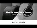 Lana Del Rey - Let Me Love You Like A Woman (Acoustic Karaoke)