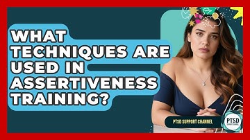 What Techniques Are Used In Assertiveness Training? - PTSD Support Channel