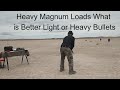 Magnum Handgun Heavy Loads what is better Light or Heavy Bullets?