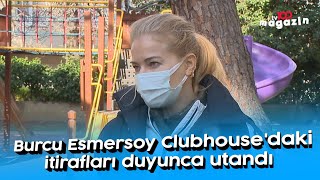 Burcu Esmersoy Clubhousedaki Itirafları Duyunca Utandı