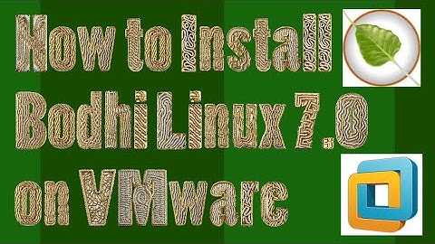 How to Install Bodhi Linux 7.0 on VMware