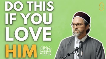 Do You Really Love the Prophet ﷺ? Do This. [Hamza Yusuf]