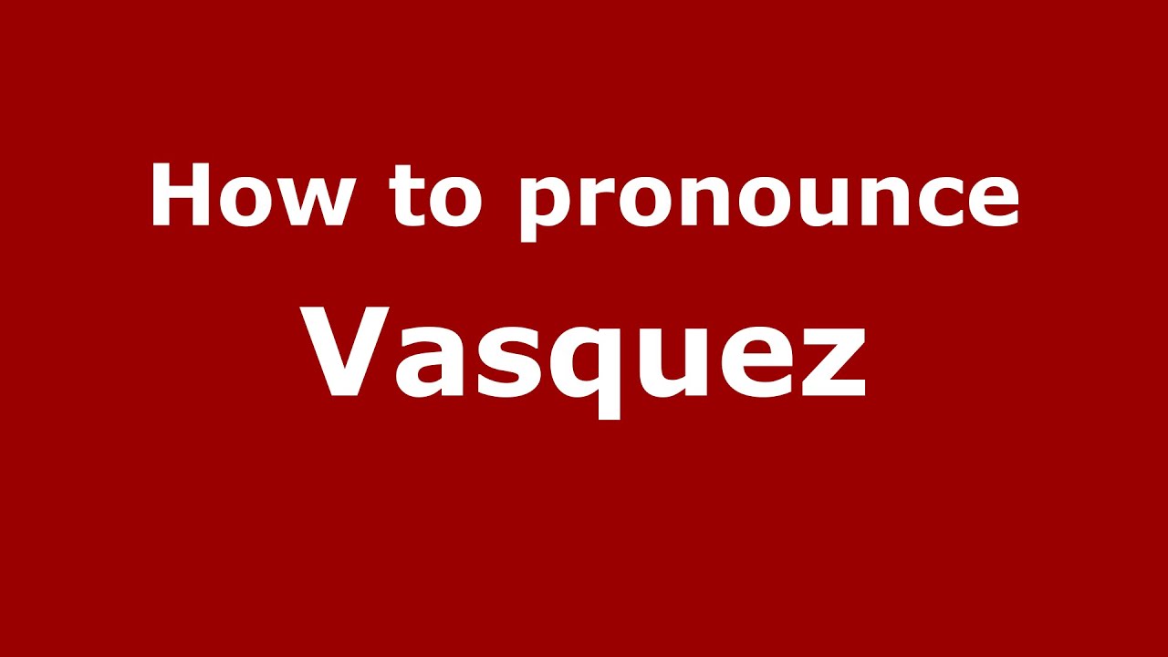 How To Pronounce Vasquez Colombian Spanish Colombia PronounceNames how-to-pronounce-vasquez-colombian-spanish-colombia-pronouncenames
