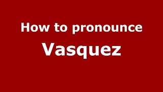 How to pronounce Vasquez (Colombian Spanish/Colombia)  - PronounceNames.com