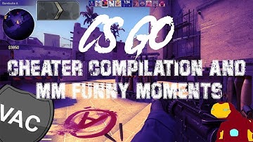 CS : GO Low trust factor (Cheater) Experience/Funny MM  Moments