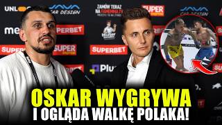 OSKAR ODPALA SIĘ NA POLAKA PO WYGRANEJ 'NIE ODPUSZCZĘ MU!'