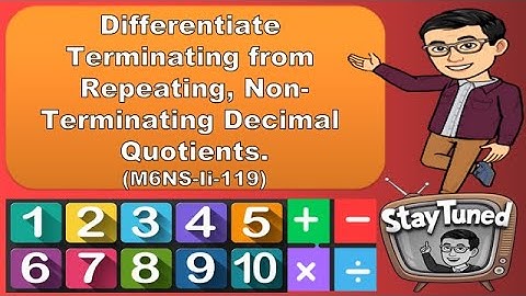 Differentiate Terminating from Repeating, Non-Terminating Decimal Quotients.