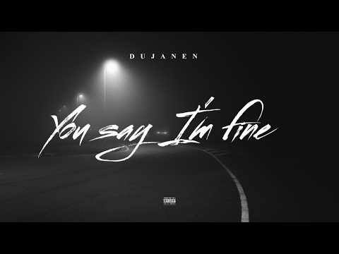 dujanen - You say I'm fine