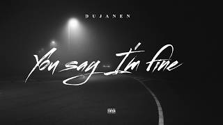 dujanen - You say I'm fine
