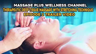 Massage Plus Wellness Channel. Therapeutic Deep Tissue Massage   Stretching. Episode 2. Trailer.