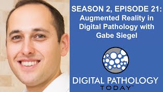 Augmented Reality in Digital Pathology with Gabe Siegel on Digital Pathology Today™