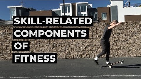 Increase Performance | Skill-Related Components of Fitness
