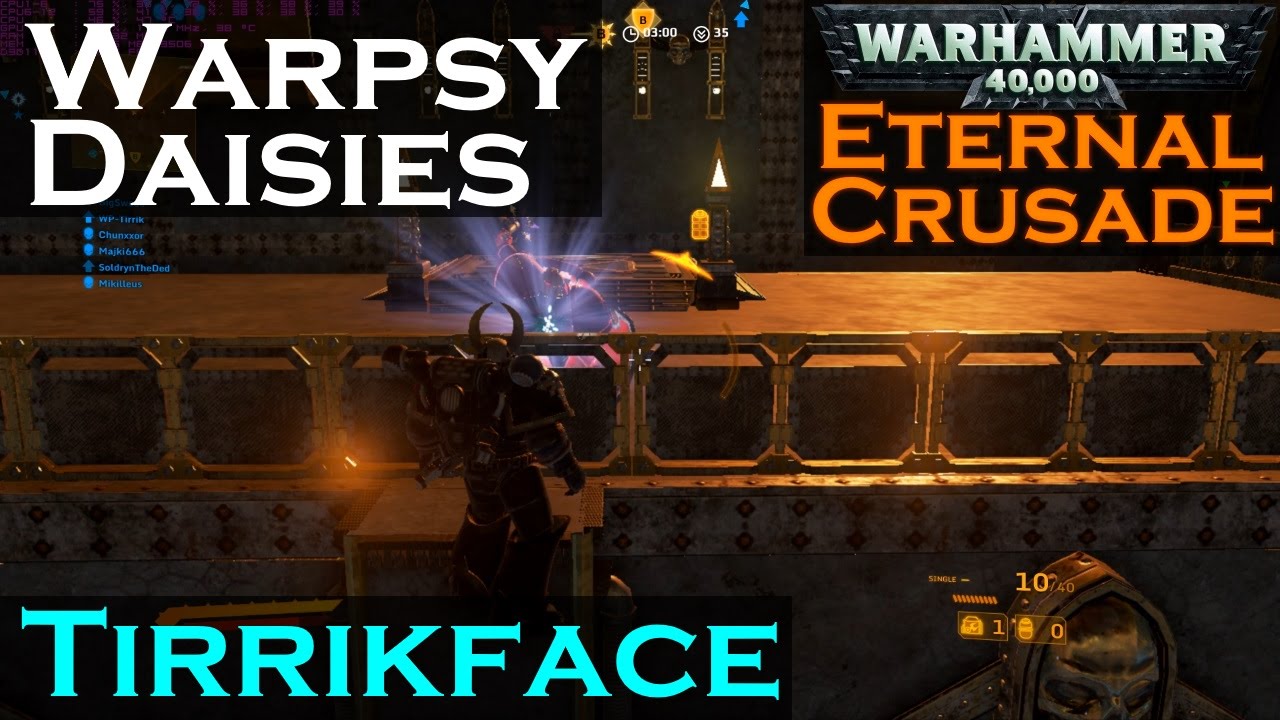 Tirrikface - Wh40k: Eternal Crusade - Warpsy Daisies [Patch 16 & 17 Montage]