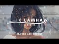 Ik lamha  slowed and  reverb  sj boosts